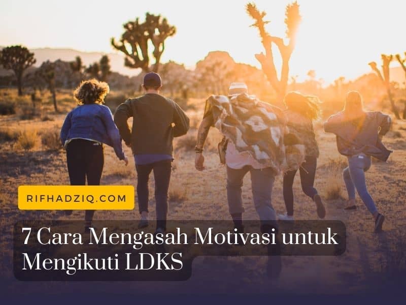 7 Cara Mengasah Motivasi untuk Mengikuti LDKS