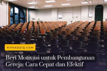 Beri Motivasi untuk Pembangunan Gereja Cara Cepat dan Efektif