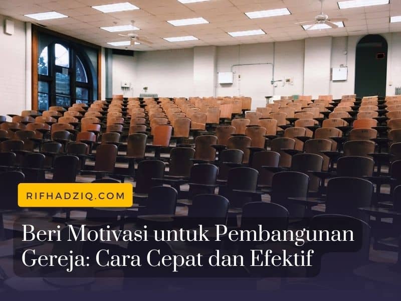 Beri Motivasi untuk Pembangunan Gereja Cara Cepat dan Efektif