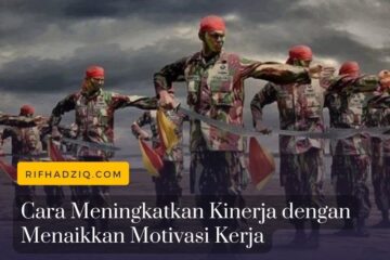 Cara Meningkatkan Kinerja dengan Menaikkan Motivasi Kerja
