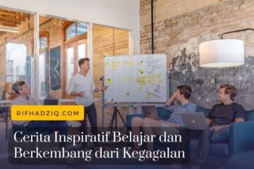 Cerita Inspiratif Belajar dan Berkembang dari Kegagalan