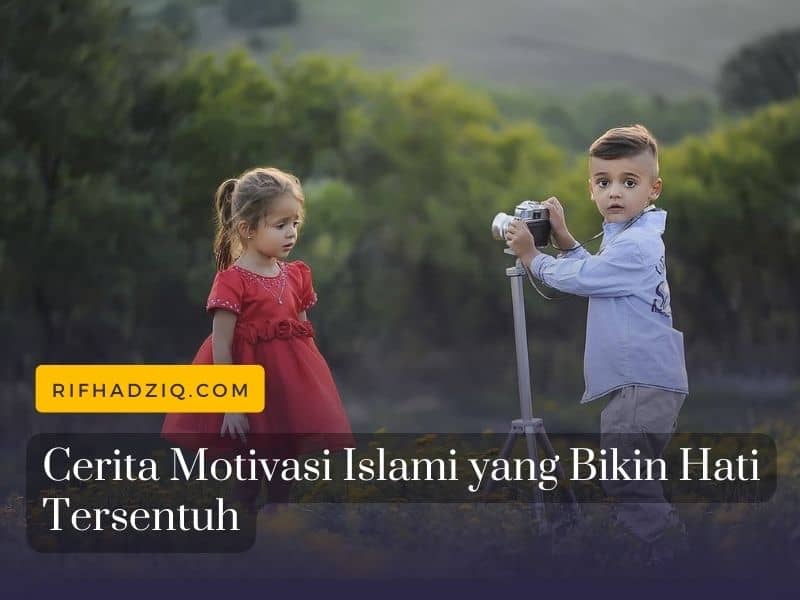 Cerita Motivasi Islami yang Bikin Hati Tersentuh
