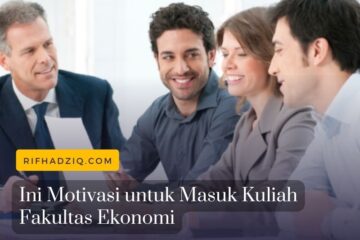 Ini Motivasi untuk Masuk Kuliah Fakultas Ekonomi
