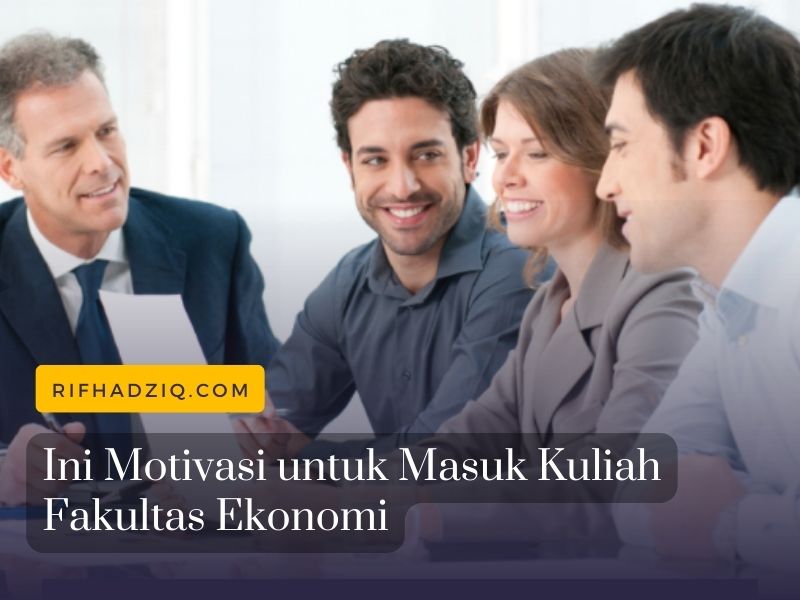 Ini Motivasi untuk Masuk Kuliah Fakultas Ekonomi