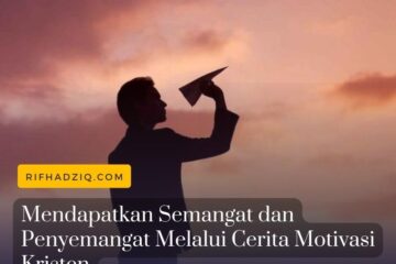Mendapatkan Semangat dan Penyemangat Melalui Cerita Motivasi Kristen