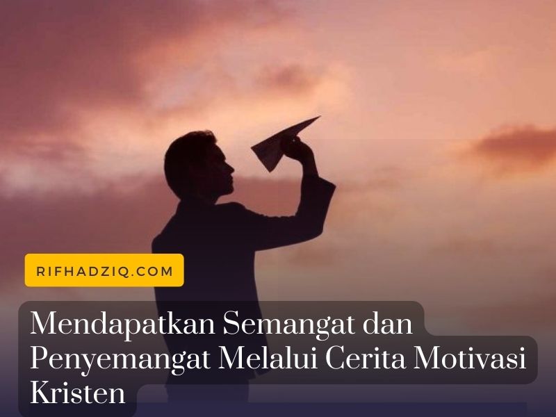 Mendapatkan Semangat dan Penyemangat Melalui Cerita Motivasi Kristen
