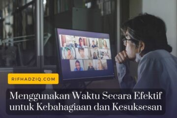 Menggunakan Waktu Secara Efektif untuk Kebahagiaan dan Kesuksesan