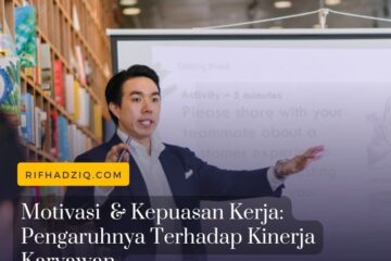 Motivasi dan Kepuasan Kerja Pengaruhnya Terhadap Kinerja Karyawan