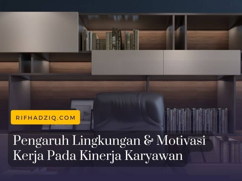 Pengaruh Lingkungan & Motivasi Kerja pada Kinerja Karyawan
