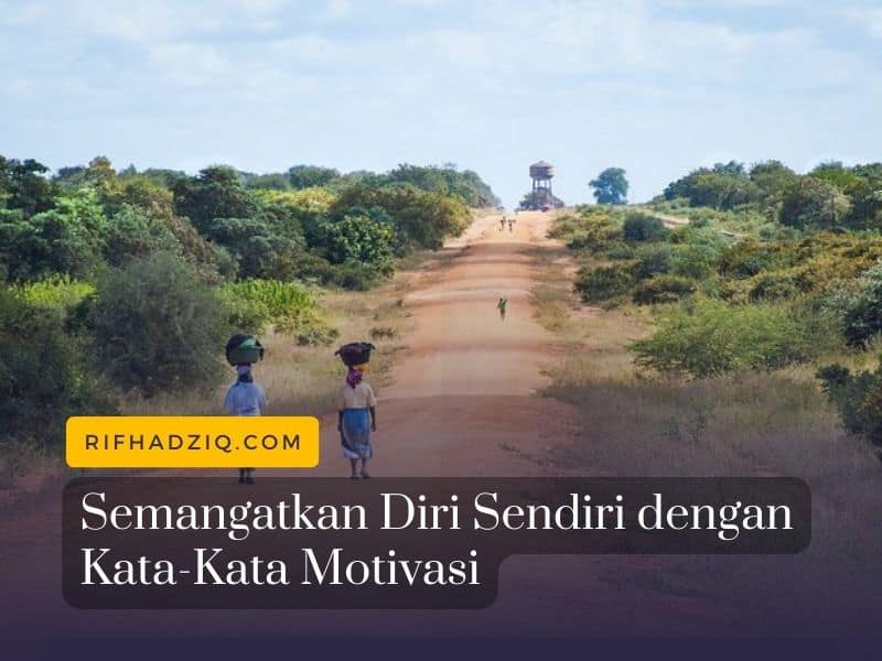 Semangatkan Diri Sendiri dengan Kata-Kata Motivasi
