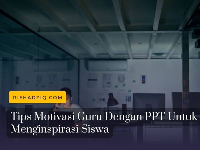 Tips Motivasi Guru Dengan PPT Untuk Menginspirasi Siswa