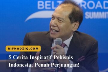 5 Cerita Inspiratif Pebisnis Indonesia, Penuh Perjuangan!