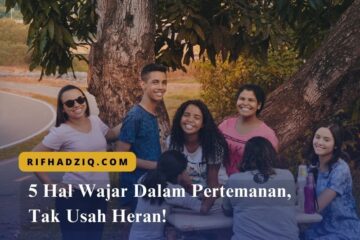 5 Hal Wajar Dalam Pertemanan, Tak Usah Heran!