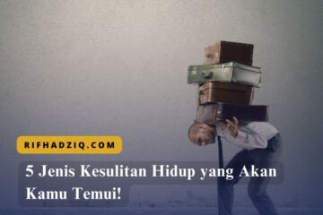5 Jenis Kesulitan Hidup yang Akan Kamu Temui!