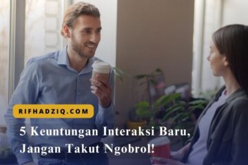 5 Keuntungan Interaksi Baru, Jangan Takut Ngobrol!