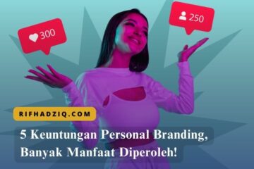 5 Keuntungan Personal Branding, Banyak Manfaat Diperoleh!
