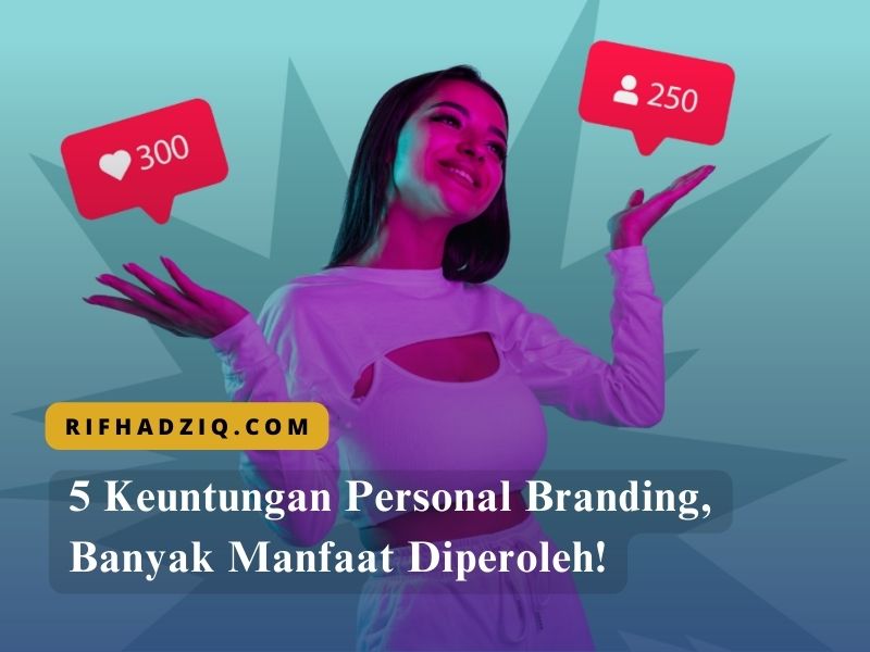 5 Keuntungan Personal Branding, Banyak Manfaat Diperoleh!