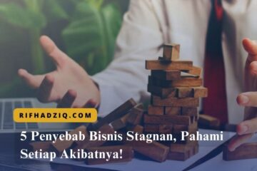 5 Penyebab Bisnis Stagnan, Pahami Setiap Akibatnya!