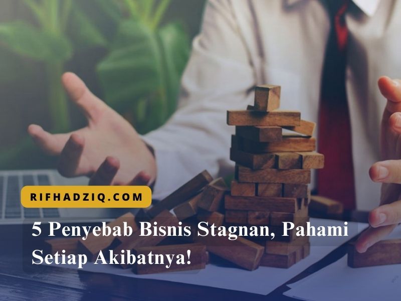5 Penyebab Bisnis Stagnan, Pahami Setiap Akibatnya!