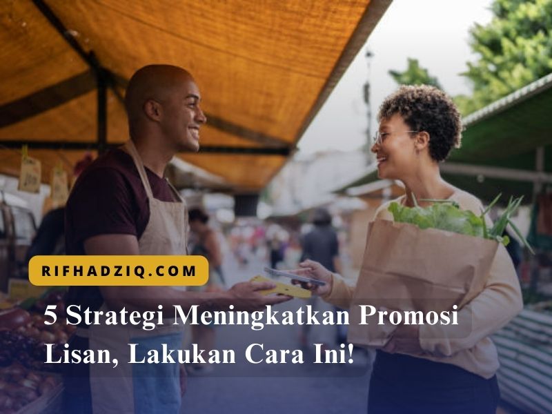 5 Strategi Meningkatkan Promosi Lisan, Lakukan Cara Ini!