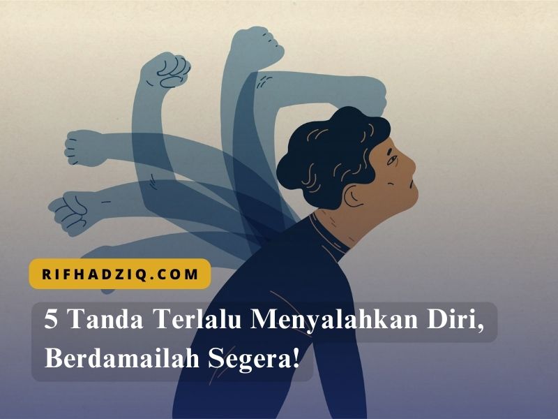 5 Tanda Terlalu Menyalahkan Diri, Berdamailah Segera!