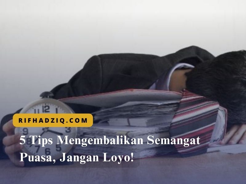 5 Tips Mengembalikan Semangat Puasa, Jangan Loyo!