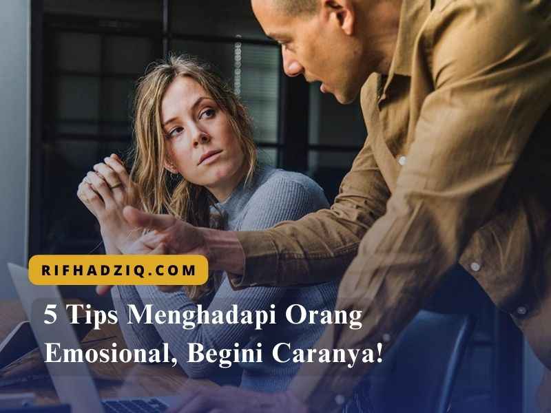 5 Tips Menghadapi Orang Emosional, Begini Caranya!