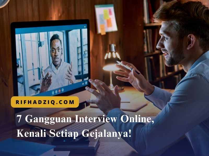 7 Gangguan Interview Online, Kenali Setiap Gejalanya!