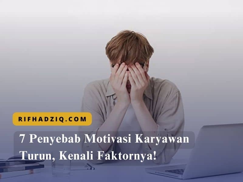 7 Penyebab Motivasi Karyawan Turun, Kenali Faktornya!