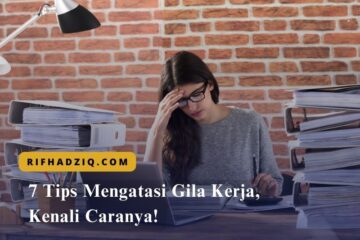 7 Tips Mengatasi Gila Kerja, Kenali Caranya!