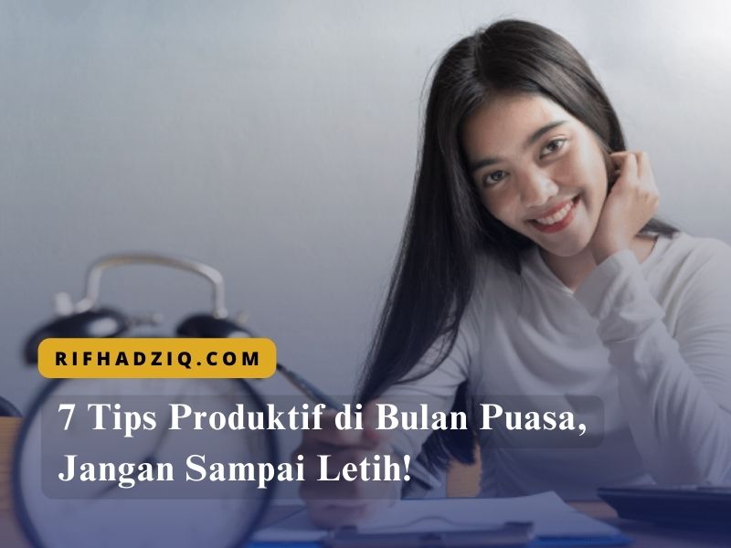 7 Tips Produktif di Bulan Puasa, Jangan Sampai Letih!