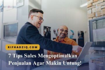 7 Tips Sales Mengoptimalkan Penjualan Agar Makin Untung!