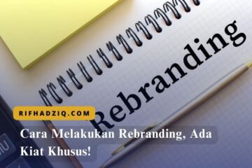 Cara Melakukan Rebranding, Ada Kiat Khusus!