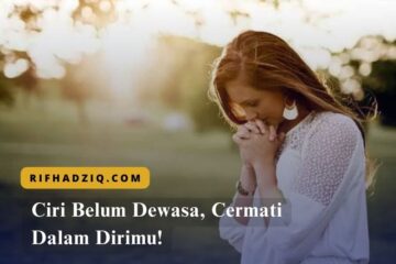 Ciri Belum Dewasa, Cermati Dalam Dirimu!
