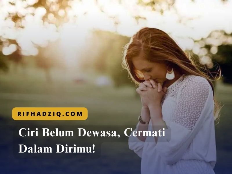 Ciri Belum Dewasa, Cermati Dalam Dirimu!