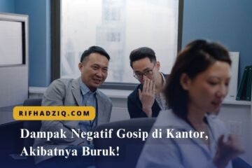 Dampak Negatif Gosip di Kantor, Akibatnya Buruk!