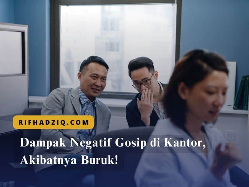 Dampak Negatif Gosip di Kantor, Akibatnya Buruk!