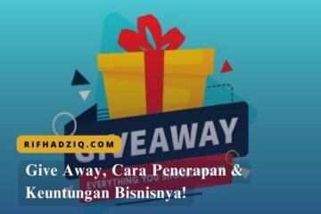 Give Away, Cara Penerapan & Keuntungan Bisnisnya!