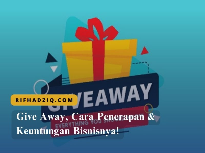 Give Away, Cara Penerapan & Keuntungan Bisnisnya!