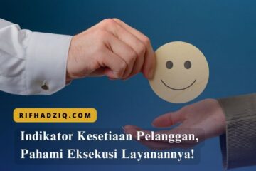 Indikator Kesetiaan Pelanggan, Pahami Eksekusi Layanannya!