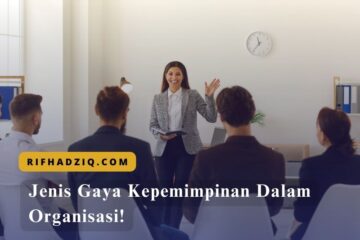 Jenis Gaya Kepemimpinan Dalam Organisasi!