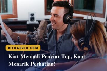 Kiat Menjadi Penyiar Top, Kuat Menarik Perhatian!