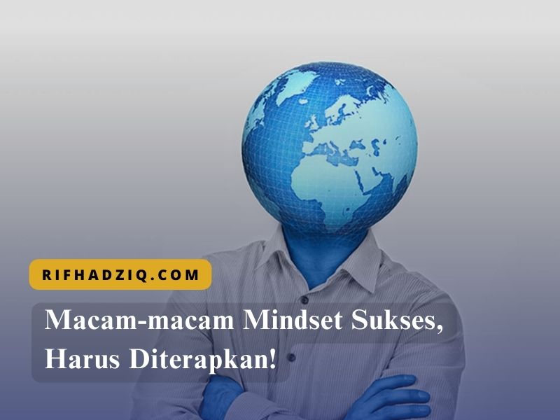 Macam-macam Mindset Sukses, Harus Diterapkan!