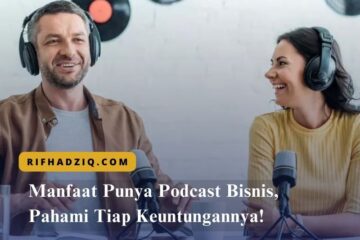 Manfaat Punya Podcast Bisnis, Pahami Tiap Keuntungannya!