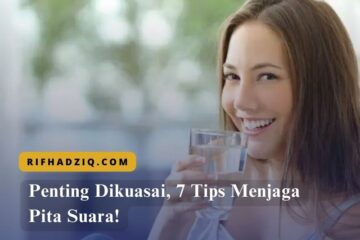 Penting Dikuasai, 7 Tips Menjaga Pita Suara!