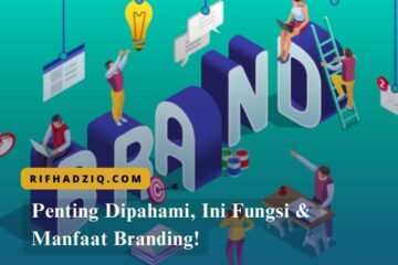 Penting Dipahami, Ini Fungsi & Manfaat Branding!