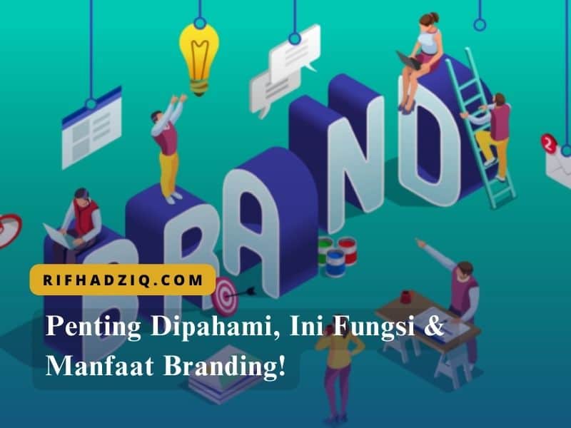 Penting Dipahami, Ini Fungsi & Manfaat Branding!