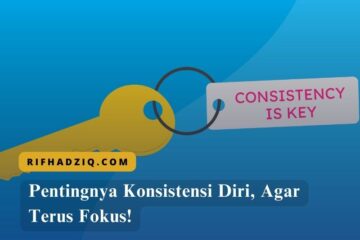 Pentingnya Konsistensi Diri, Agar Terus Fokus!
