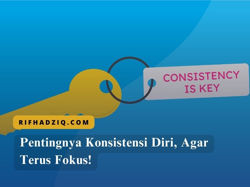 Pentingnya Konsistensi Diri, Agar Terus Fokus!