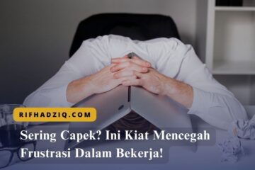 Sering Capek Ini Kiat Mencegah Frustrasi Dalam Bekerja!